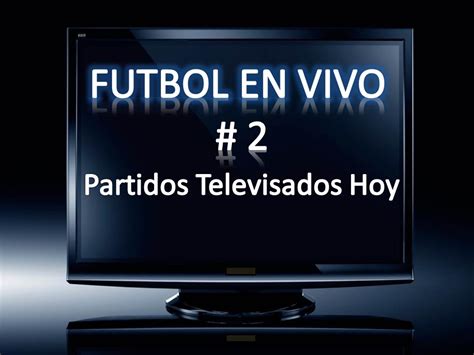 Futbol En Vivo | # 2 | Partidos Televisados Hoy | Futbol ...