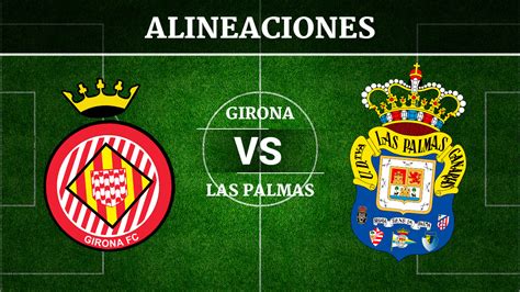 Girona vs Las Palmas: Alineaciones, horario y canal de ...