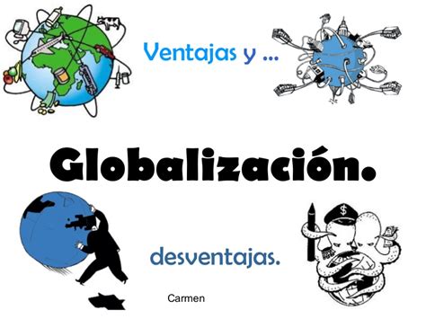 Globalización, ventajas y desventajas.