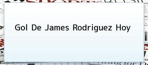 Gol De James Rodriguez Hoy. Con una perla de James ...