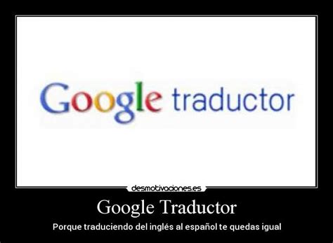 Google Traductor | Desmotivaciones