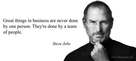 Great things in business are never done by one person ...