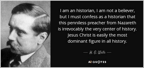 H. G. Wells quote: I am an historian, I am not a believer ...