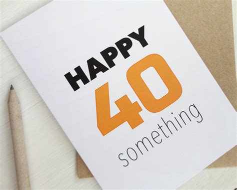 Happy 40 something birthday card happy birthday card 40 years