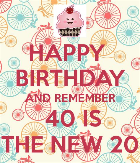 HAPPY BIRTHDAY AND REMEMBER 40 IS THE NEW 20 Poster ...