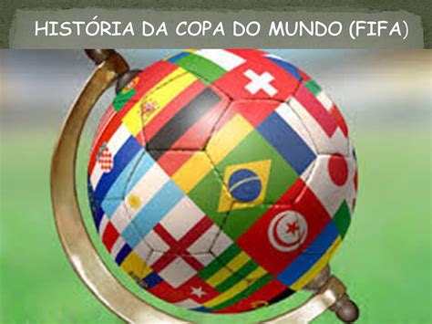 HISTÓRIA DA COPA DO MUNDO  FIFA    ppt carregar