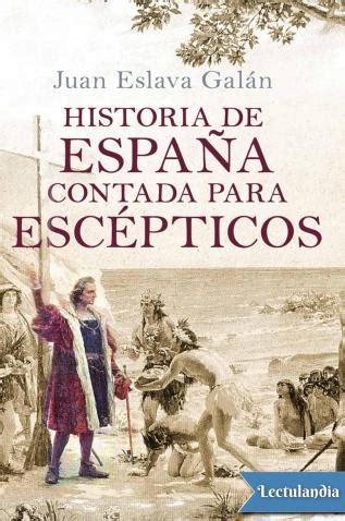 Historia de España contada para escépticos   Juan Eslava ...