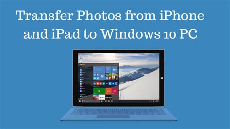How To Transfer Your Iphone And Ipad Photos To Windows 10 ...