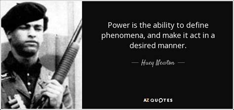 Huey Newton quote: Power is the ability to define ...