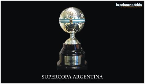 I  AFA confirmó la fecha de la Supercopa Argentina   Taringa!