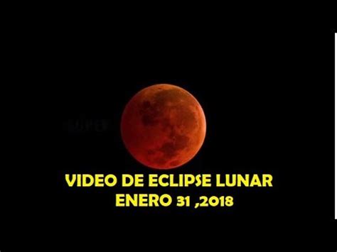 IMAGENES DEL ECLIPSE LUNAR ENERO 31 2018   YouTube