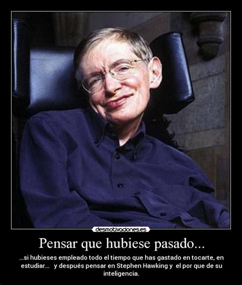 Imágenes y Carteles de HAWKING Pag. 10 | Desmotivaciones