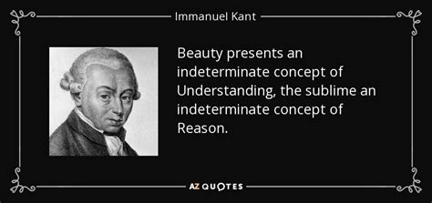 Immanuel Kant quote: Beauty presents an indeterminate ...