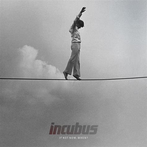 Incubus: If not now, when? – HABLATUMÚSICA