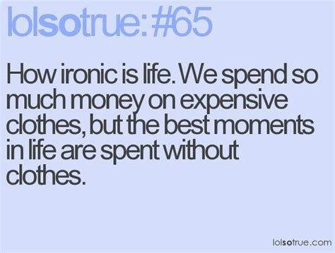 Ironic quotes about life lolsotrue life quotes funny life ...