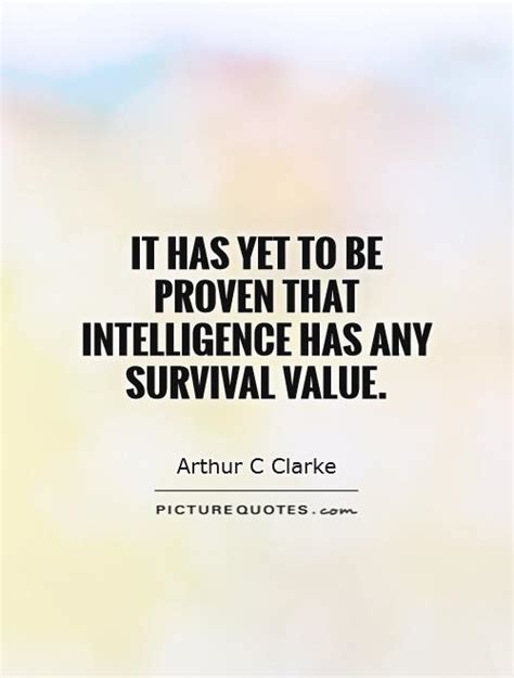 It has yet to be proven that intelligence has any survival ...