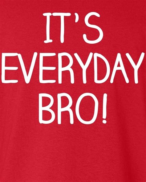 It s Everyday Bro! Funny Youth Long Sleeve Shirt ...