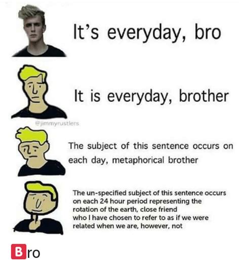 It s Everyday Bro It Is Everyday Brother Mmyrustlers the ...