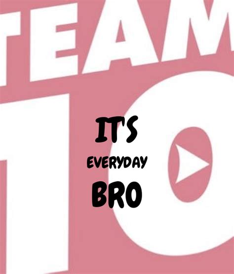 IT S EVERYDAY BRO Poster | chocsomeawesome | Keep Calm o Matic