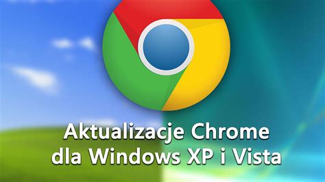 Jak używać nowej wersji Chrome na Windows XP i Vista