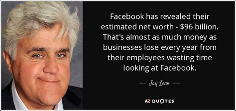 Jay Leno quote: Facebook has revealed their estimated net ...