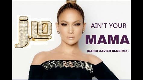 Jennifer Lopez   Ain t Your Mama  Dario Xavier Club Mix ...
