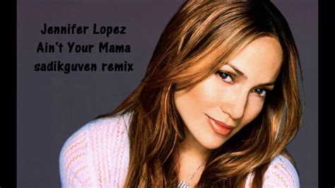 Jennifer Lopez Ain t Your Mama sadikguven remix   YouTube