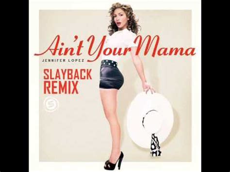 Jennifer Lopez   Ain t Your Mama  SLAYBACK REMIX    YouTube