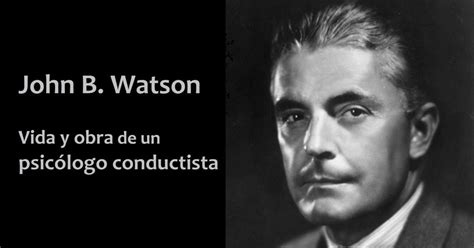 John B. Watson: vida y obra del psicólogo conductista