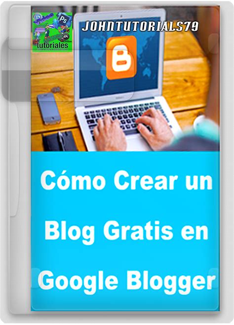 johntutorials79 full: Crear un Blog Gratis en Google Blogger