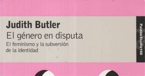 Judith Butler   El genero en disputa. El feminismo y la ...