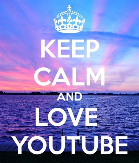 KEEP CALM AND LOVE YOUTUBE Poster | shelly | Keep Calm o Matic