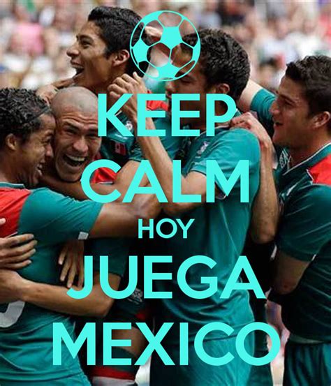 KEEP CALM HOY JUEGA MEXICO Poster | dulce | Keep Calm o Matic