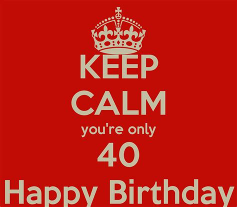 KEEP CALM you re only 40 Happy Birthday Poster | | Keep ...