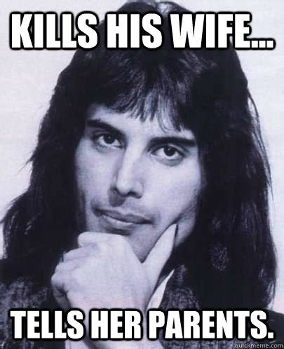 kills his wife... Tells her parents.   Good Guy Freddie ...