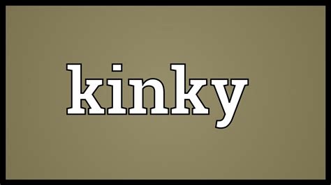 Kinky Meaning   YouTube