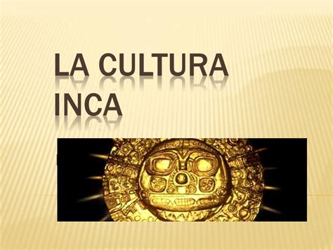 LA CULTURA INCA EL IMPERIO INCA.   ppt video online descargar