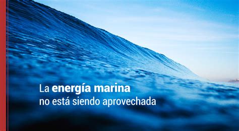 La energía marina como recurso de energía renovable
