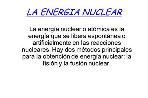 LA ENERGIA NUCLEAR La energía nuclear o atómica es la ...