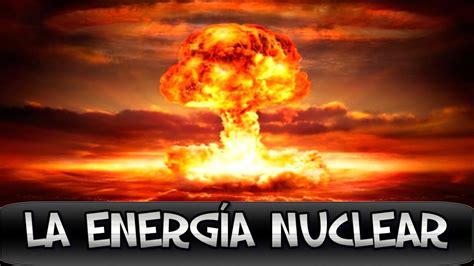 La Energia Nuclear   YouTube
