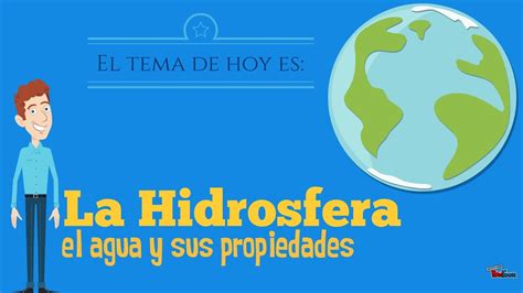 La Hidrosfera, el agua y sus propiedades | Escuadrón ...