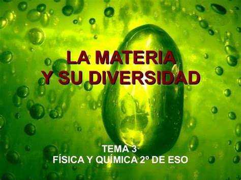 LA MATERIA Y SU DIVERSIDAD, Tema 3 Física y Química 2º ESO