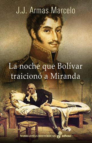 La noche que Bolívar traicionó a Miranda | Edhasa ...