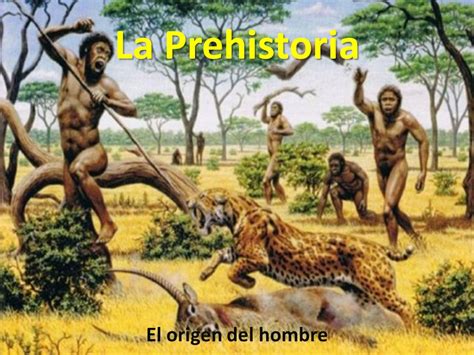 La Prehistoria El origen del hombre.   ppt descargar