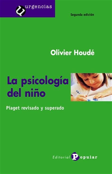 La psicología del niño. Piaget revisado y superado Olivier ...