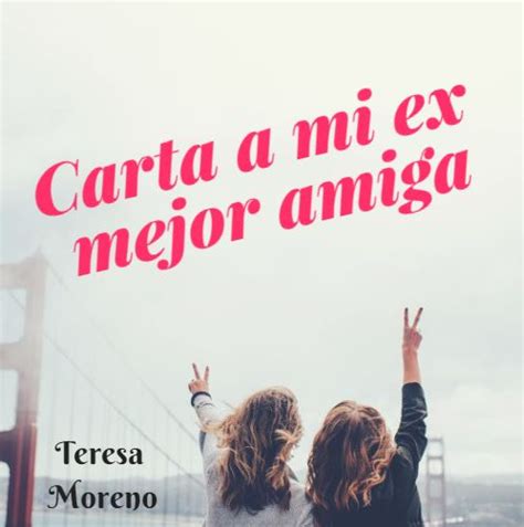 La web de Teresa Moreno : Carta a mi ex mejor amiga