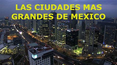 LAS 10 CIUDADES MAS GRANDES E IMPORTANTES DE MEXICO   YouTube
