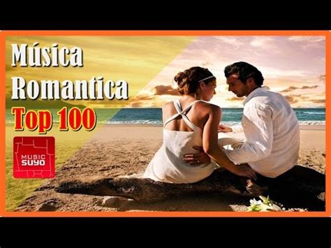 Las 100 Mejores Canciones Romanticas Variadas En Español ...