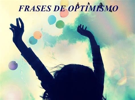 Las 150 Mejores Frases de Optimismo – Como Superar