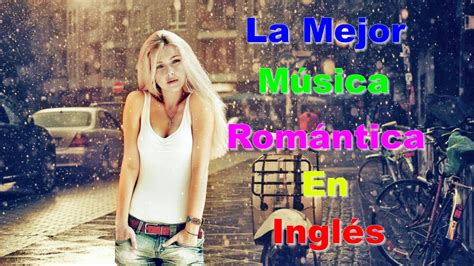 Las Mejores Canciones Romanticas   La Mejor Música ...